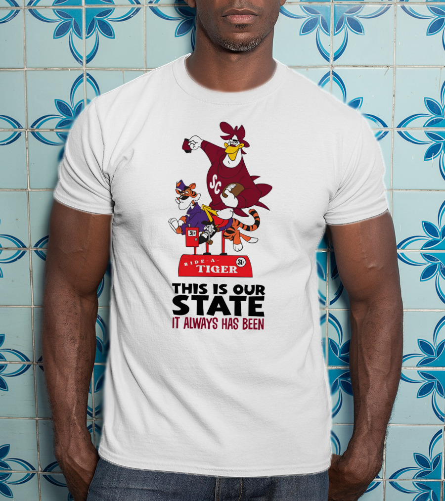 Ride-A-Tiger SC This Is Our State It Always Has Been T-Shirt