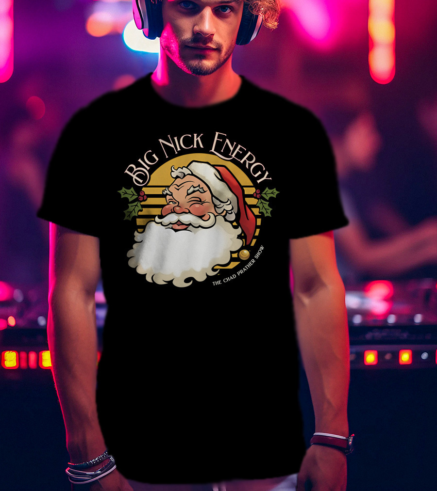 Big Nick Energy The Chad Prather Show Santa Claus Holiday Decor T-Shirt