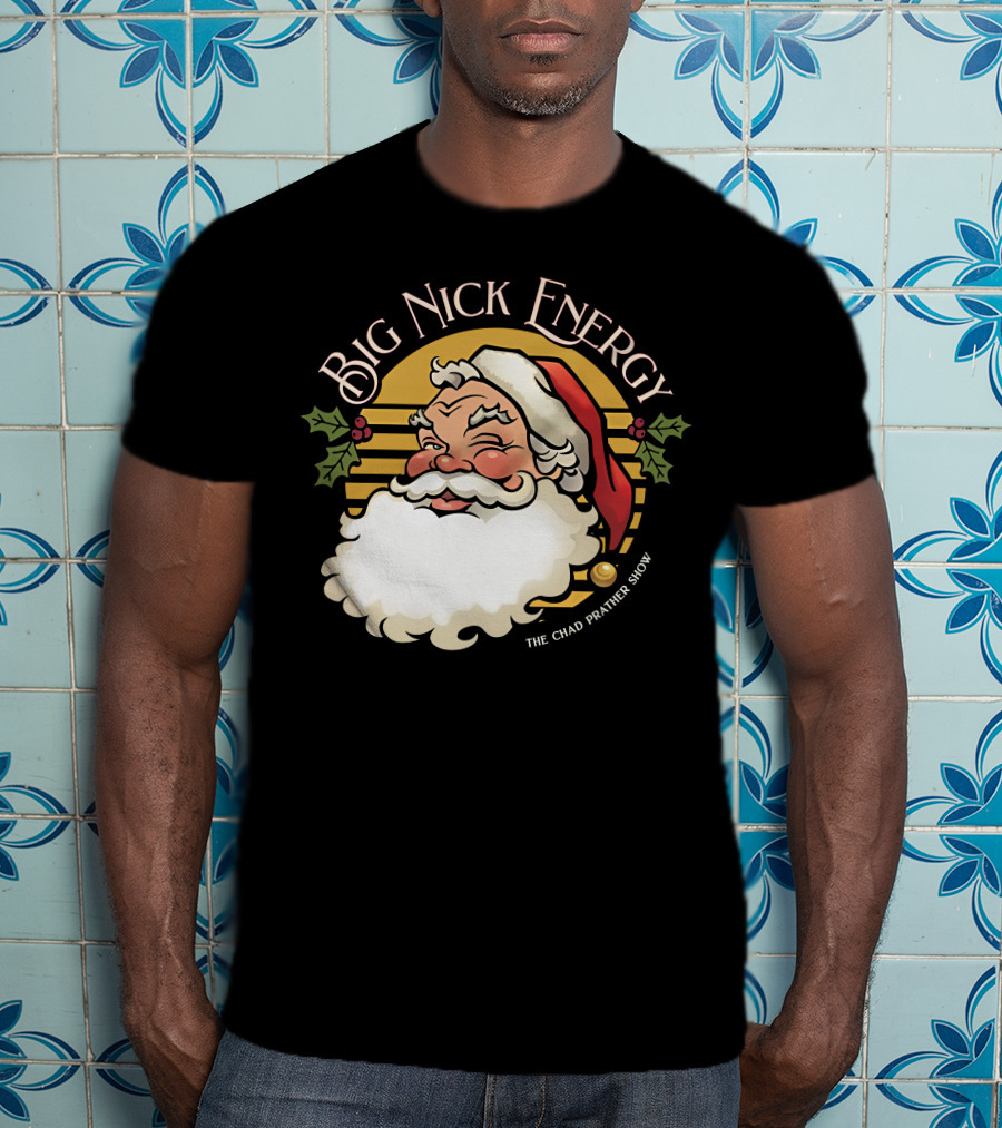 Big Nick Energy The Chad Prather Show Santa Claus Holiday Decor T-Shirt