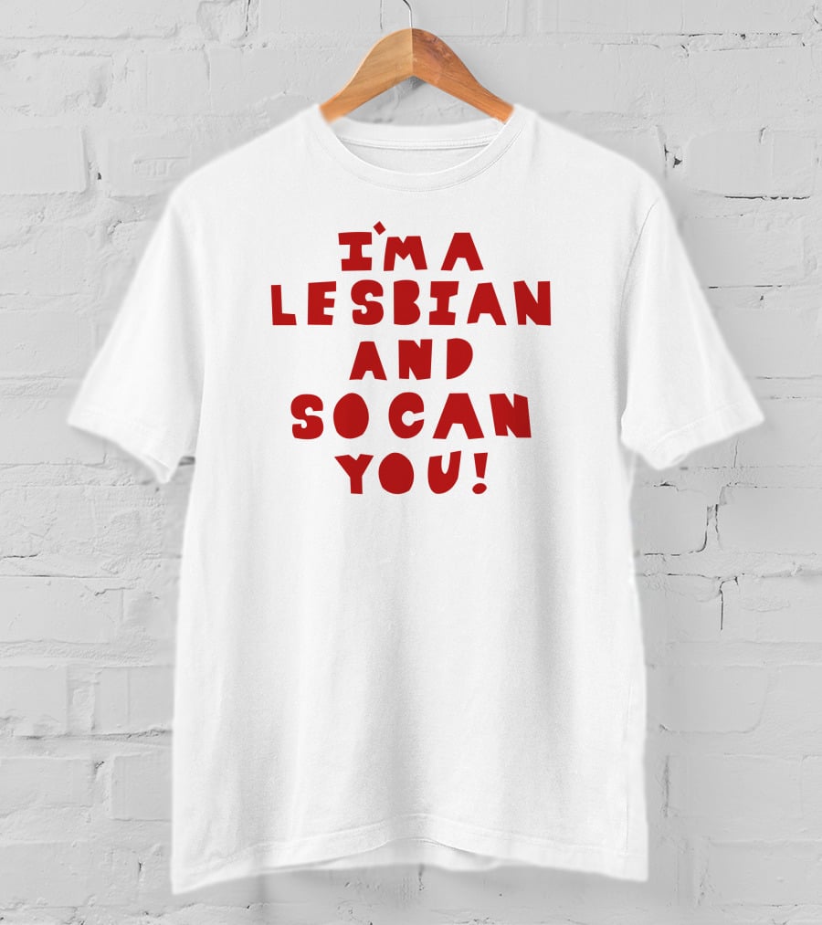 I'm A Lesbian And So Can You Shirts That Go Hard T-Shirt