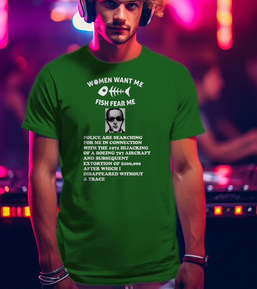 Women Want Me Fish Fear Me Police Are Searching For Me 1971 Hijacking Boeing 727 Extortion Disappeared Without A Trace T-Shirt