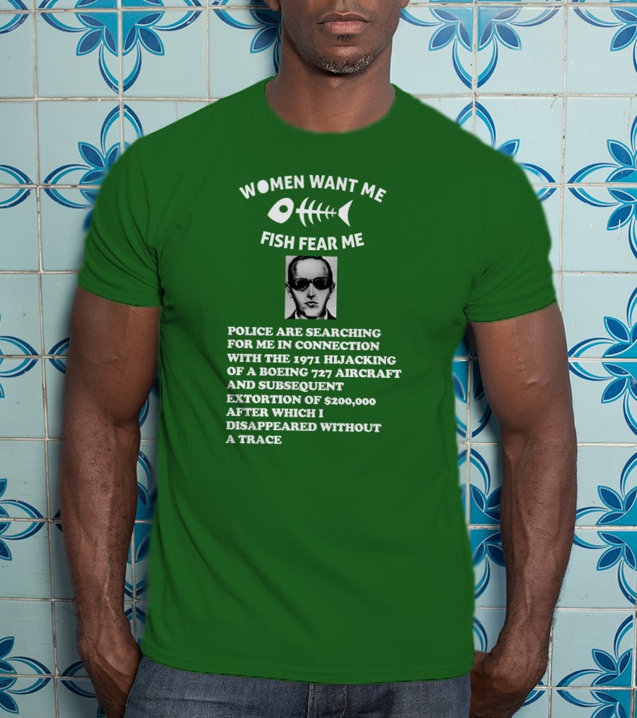 Women Want Me Fish Fear Me Police Are Searching For Me 1971 Hijacking Boeing 727 Extortion Disappeared Without A Trace T-Shirt