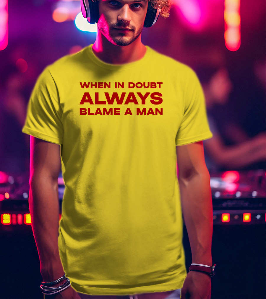 Dani When In Doubt Always Blame A Man T-Shirt