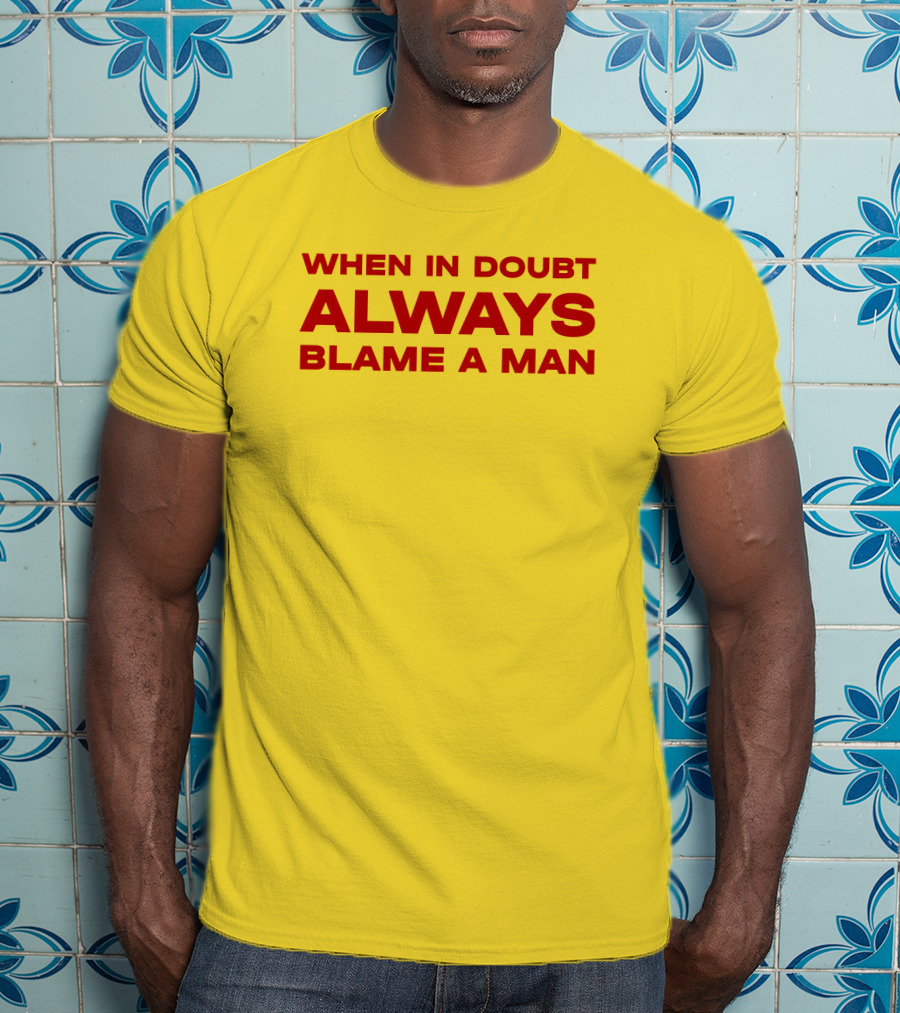 Dani When In Doubt Always Blame A Man T-Shirt