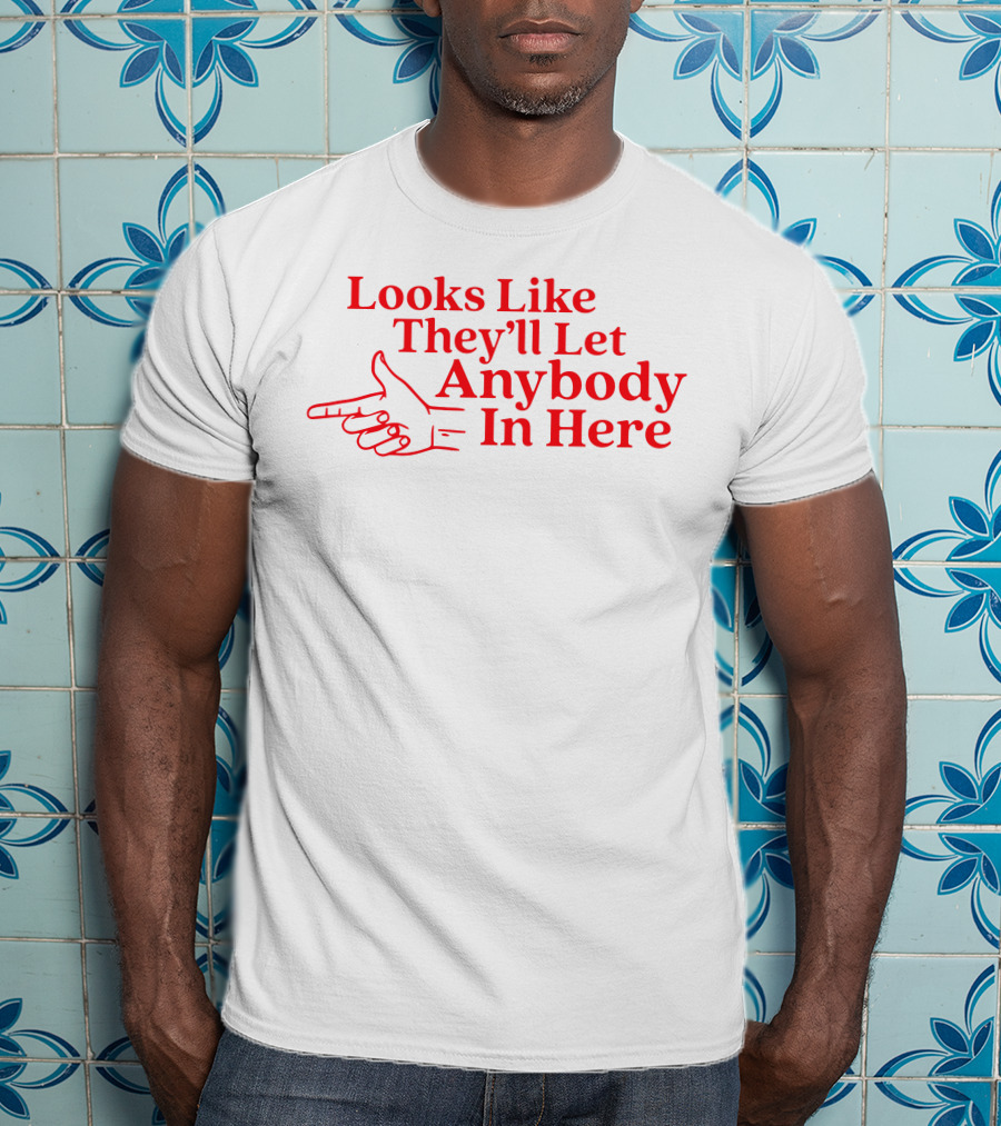 Looks Like They'll Let Anybody In Here Pointing Finger T-Shirt