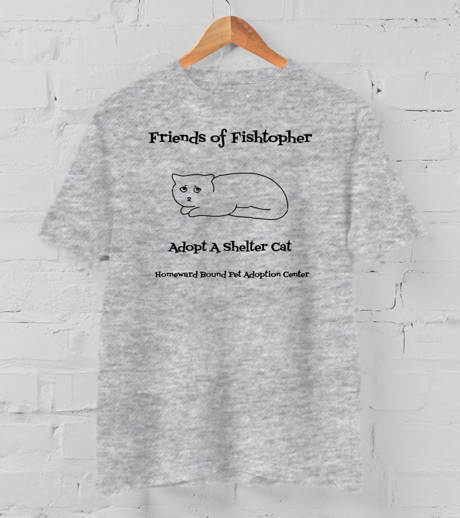 Friends Of Fishtopher Adopt A Shelter Cat Homeward Bound Pet Adoption Center T-Shirt