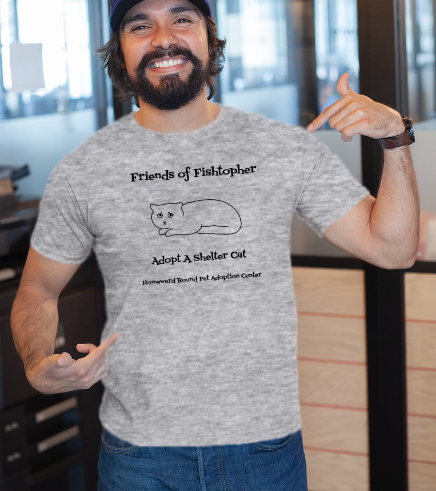 Friends Of Fishtopher Adopt A Shelter Cat Homeward Bound Pet Adoption Center T-Shirt