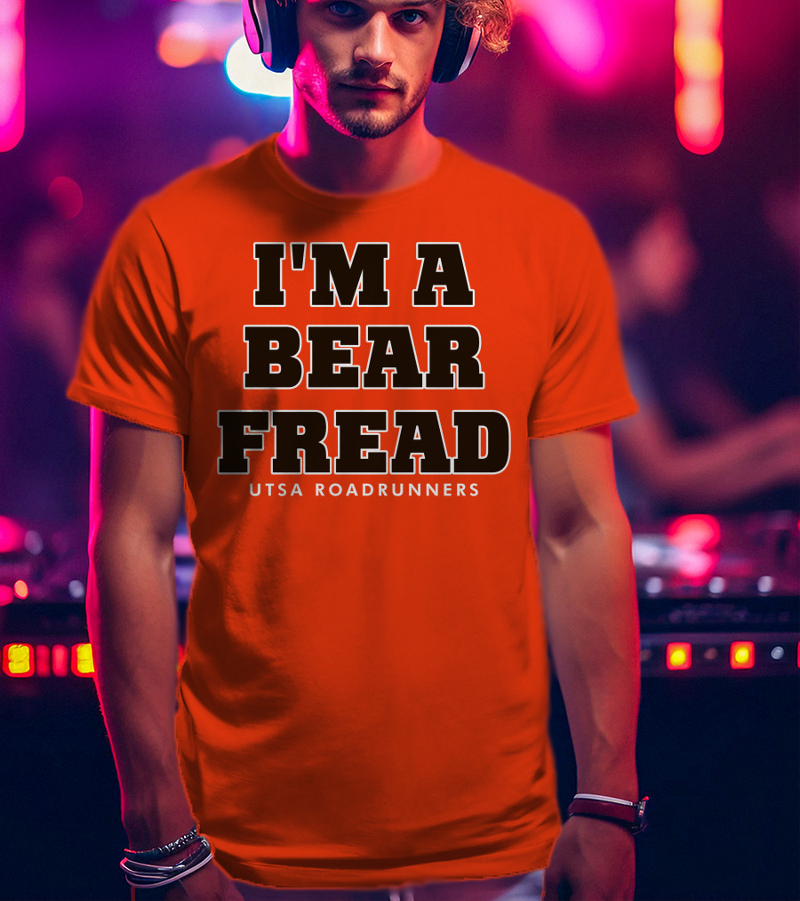 I'm A Bear Fread UTSA Roadrunners T-Shirt