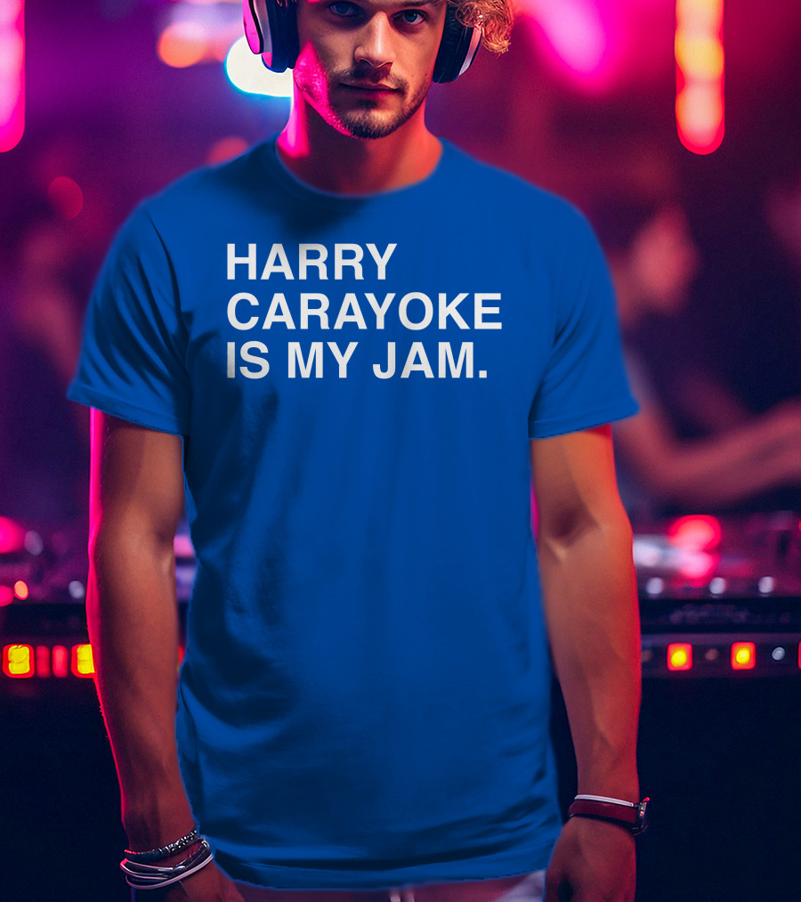 Harry Carayoke Is My Jam Blue Shirt Fan Iconic Phrase T-Shirt