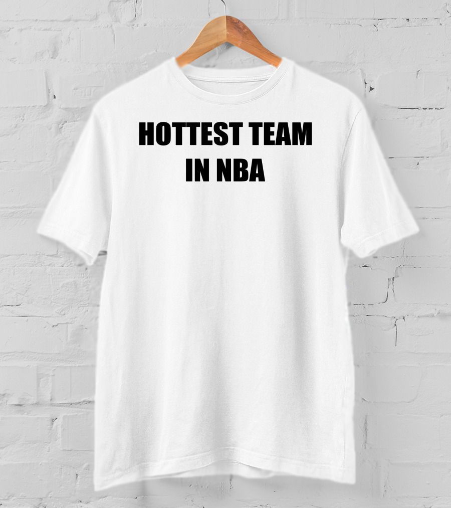 Hottest Team In NBA Basketball Enthusiasts T-Shirt
