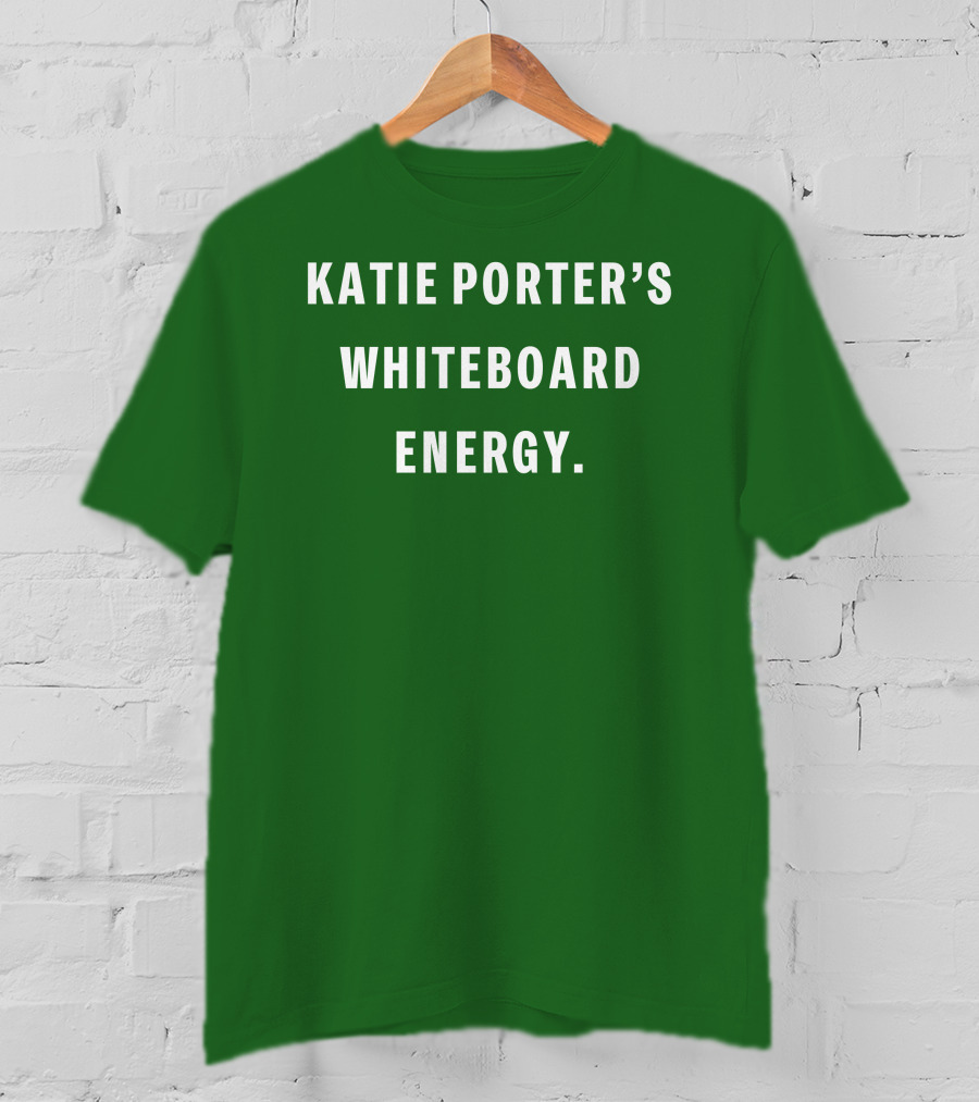 Katie Porter's Whiteboard Energy T-Shirt
