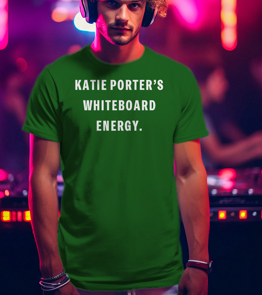 Katie Porter's Whiteboard Energy T-Shirt