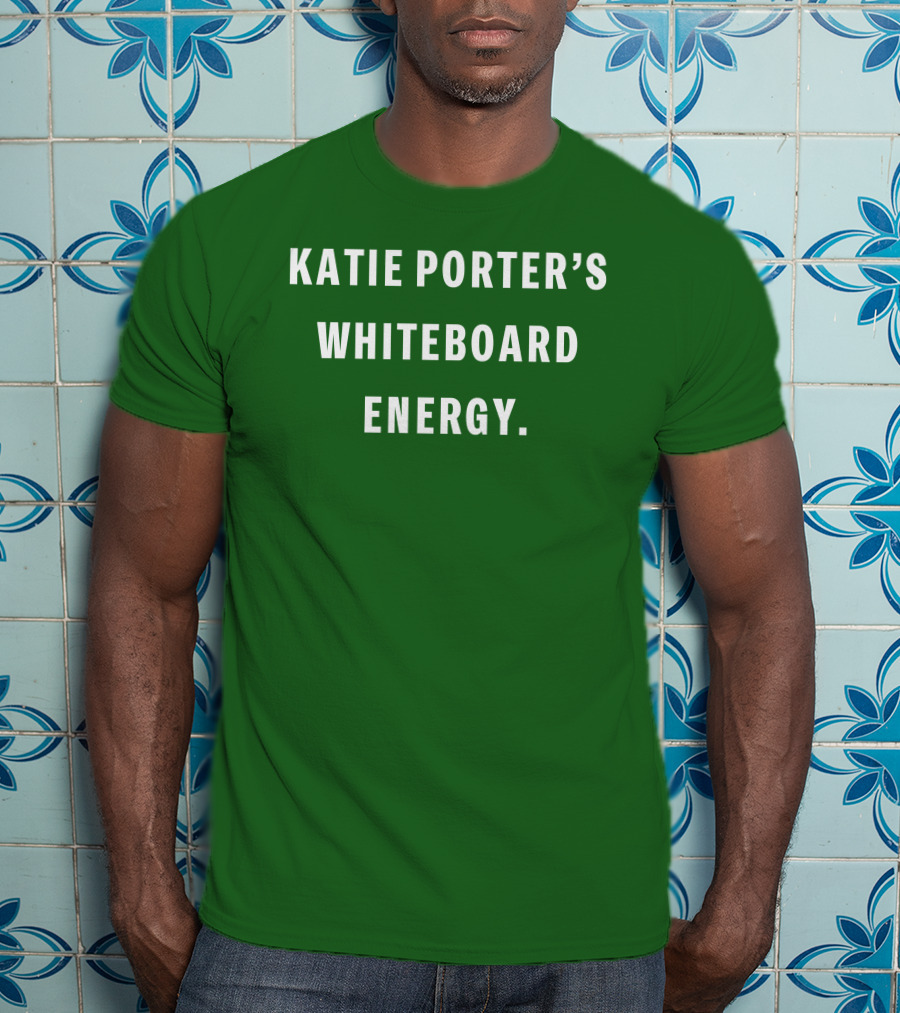 Katie Porter's Whiteboard Energy T-Shirt
