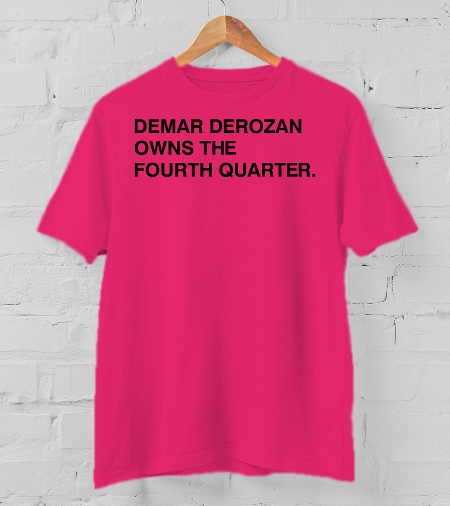 Demar Derozan Owns The Fourth Quarter T-Shirt