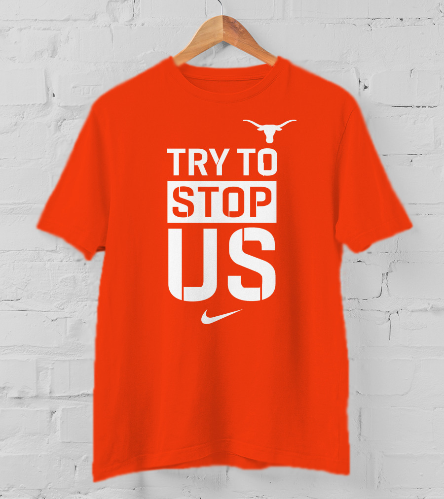 Texas Longhorns Try To Stop Us T-Shirt
