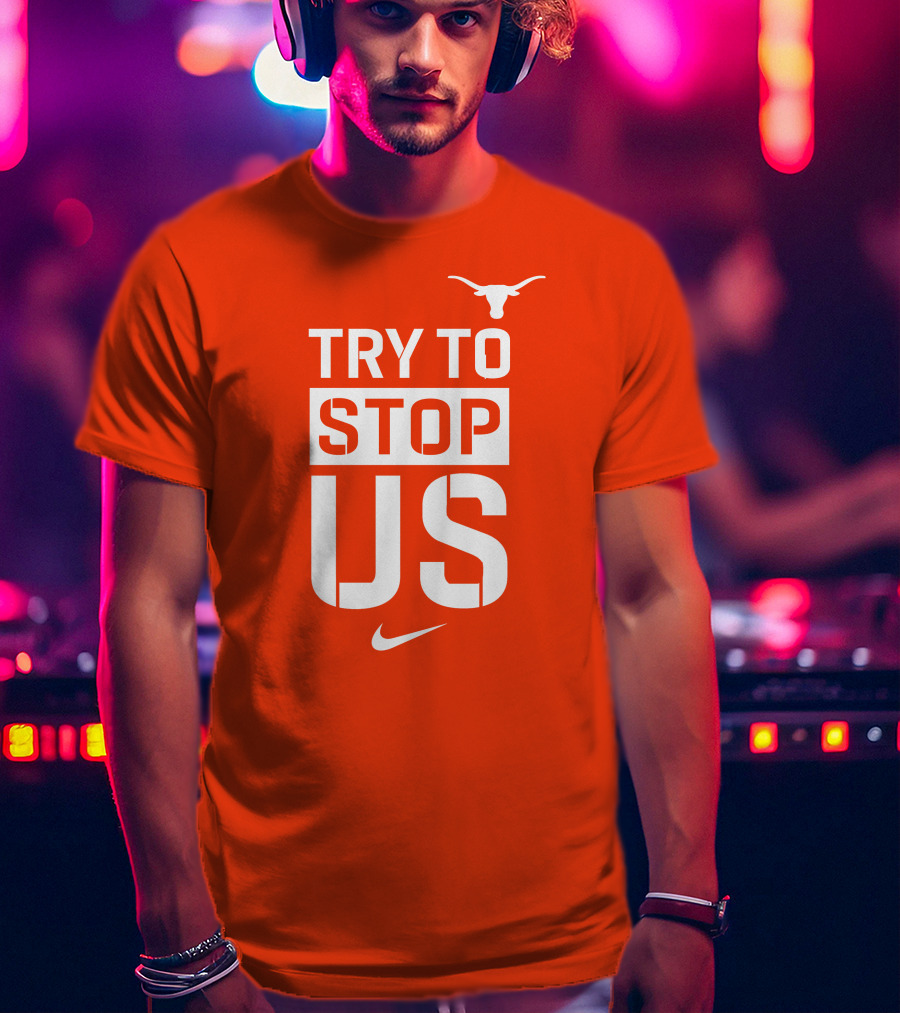 Texas Longhorns Try To Stop Us T-Shirt