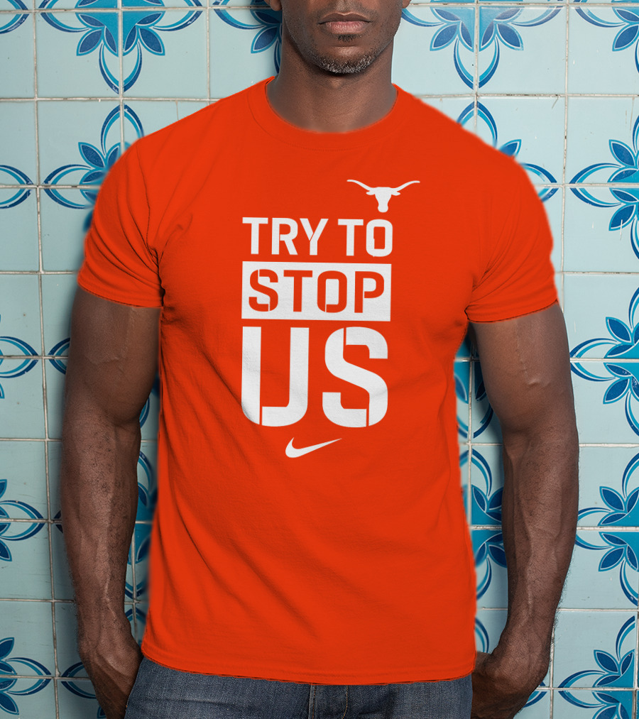 Texas Longhorns Try To Stop Us T-Shirt