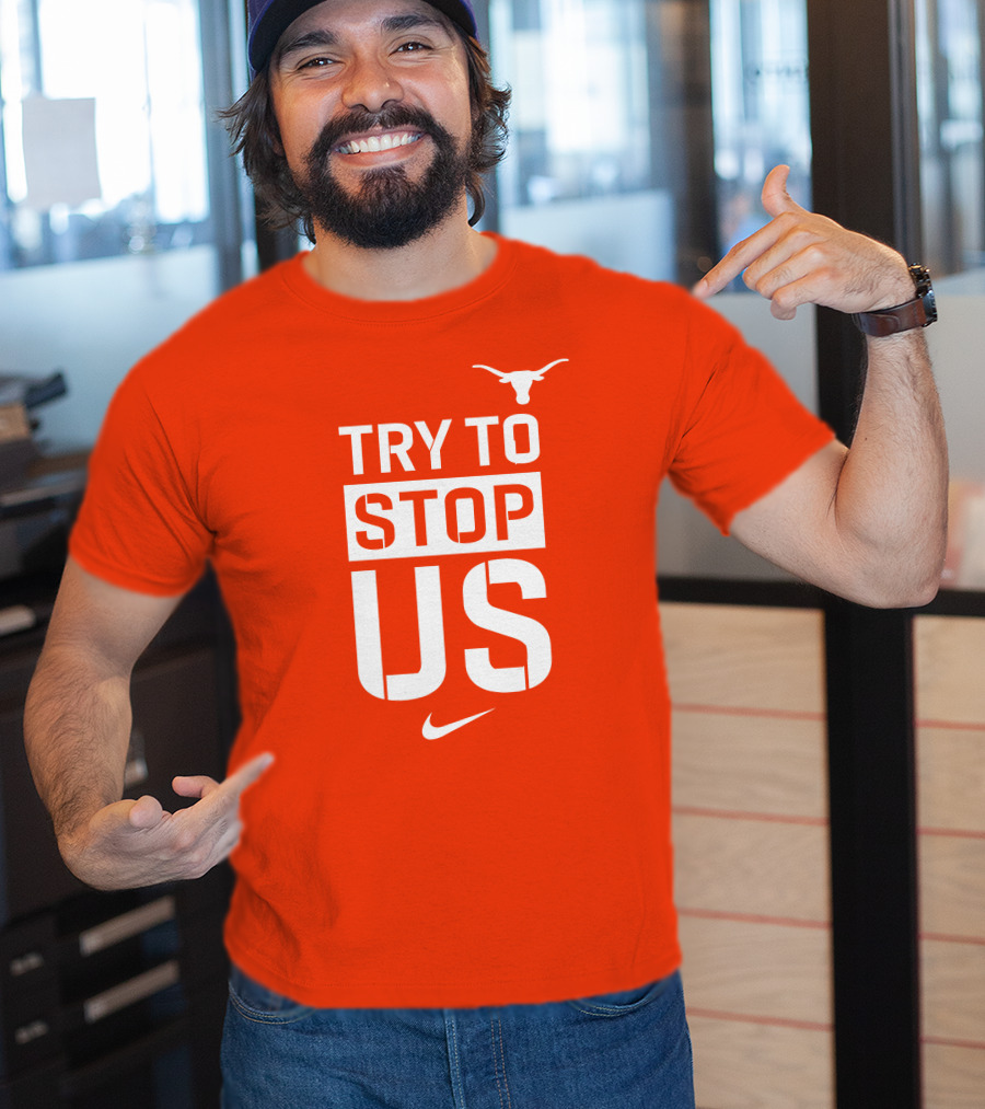 Texas Longhorns Try To Stop Us T-Shirt