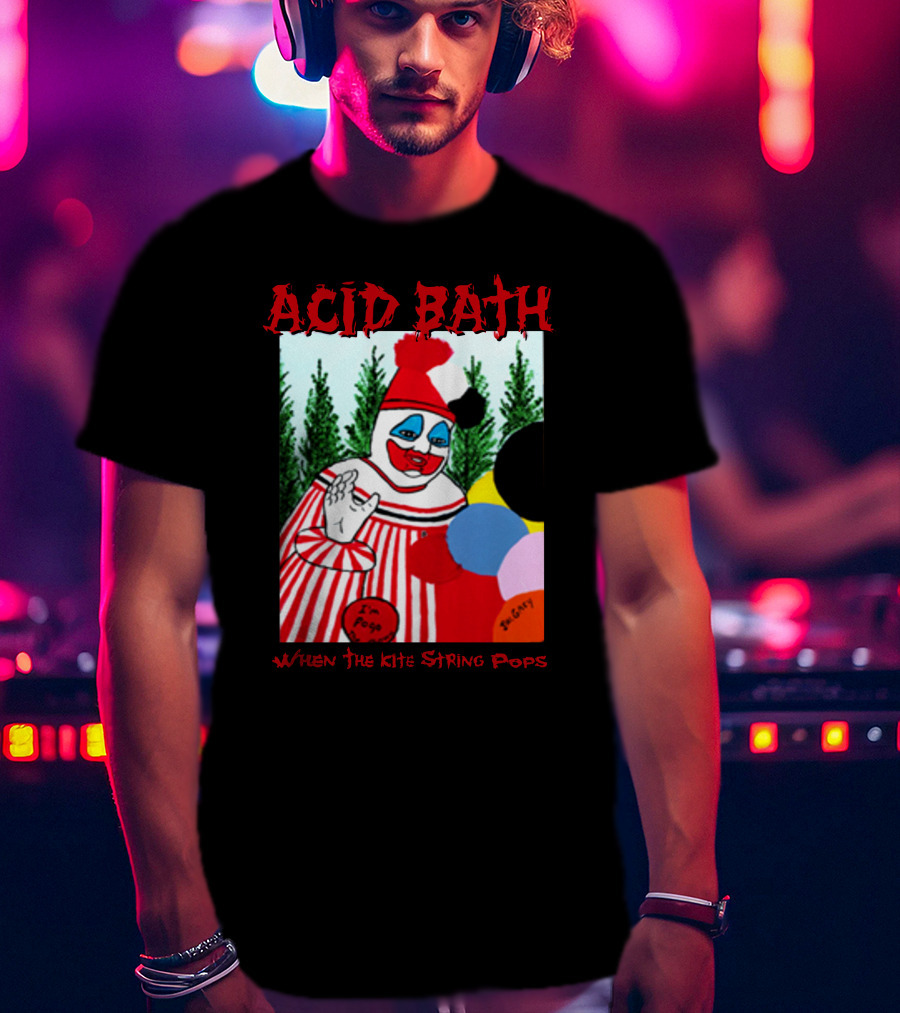 ACID BATH I'm Pogo When The Kite String Pops T-Shirt