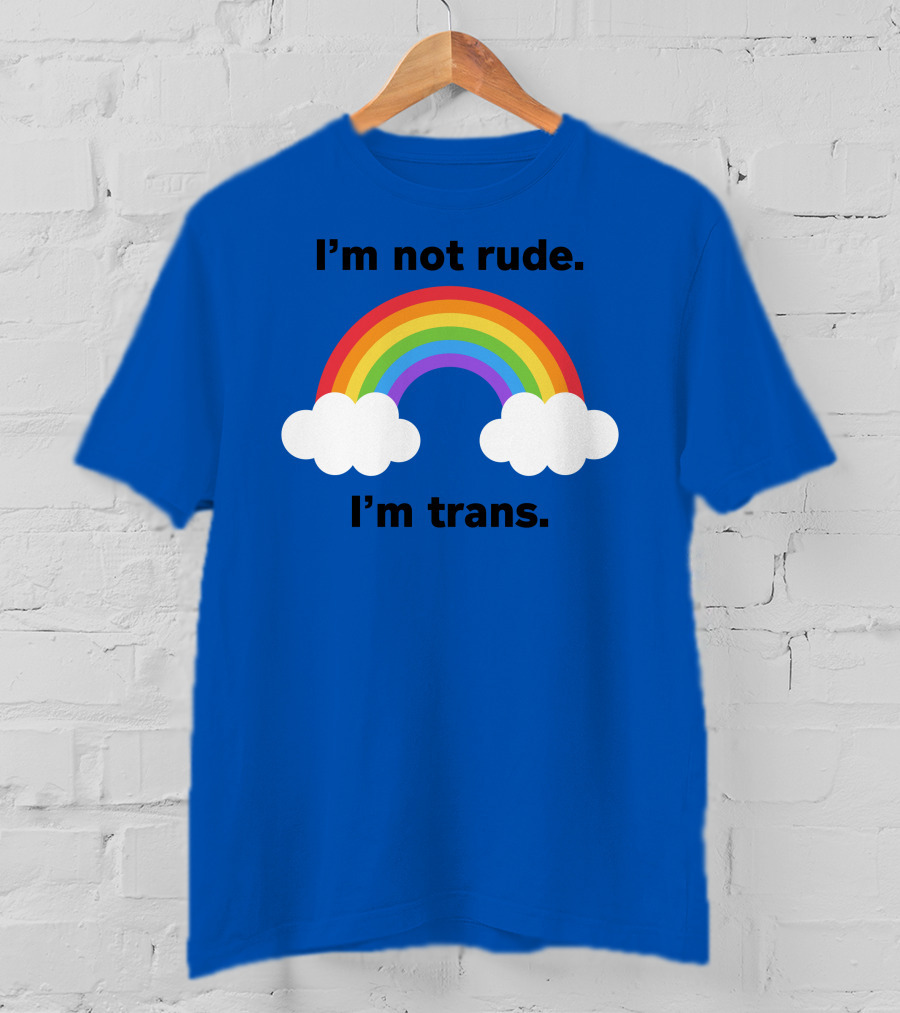 I'm Not Rude I'm Trans Rainbow Clouds T-Shirt