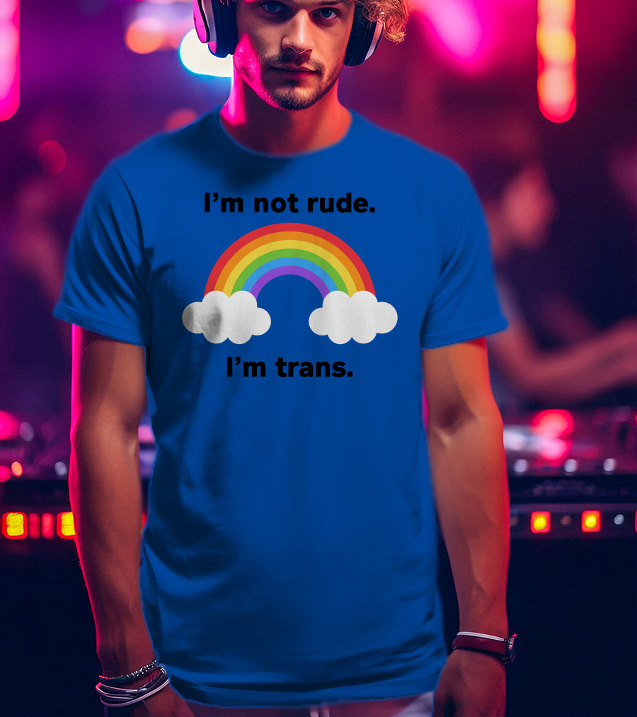I'm Not Rude I'm Trans Rainbow Clouds T-Shirt