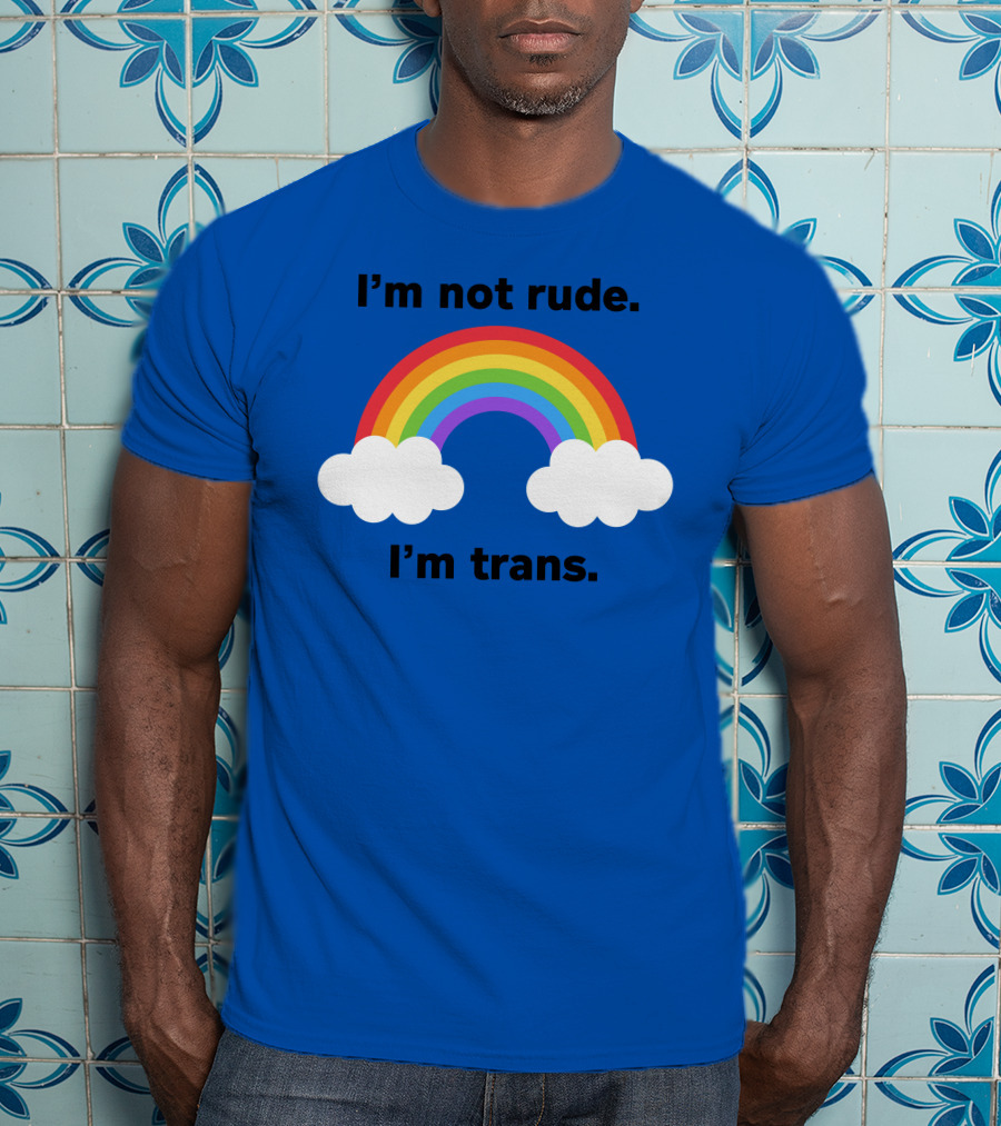 I'm Not Rude I'm Trans Rainbow Clouds T-Shirt
