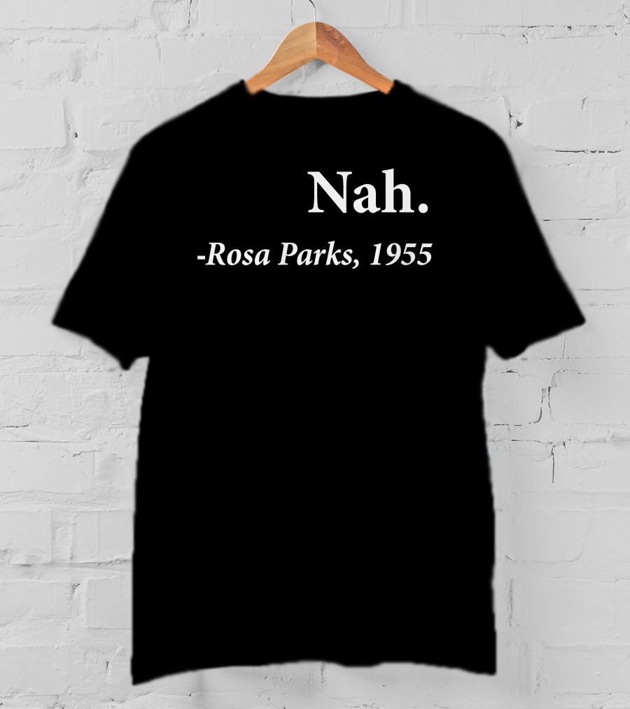 Rosa Parks 1955 Quote Nah Darius Williams T-Shirt