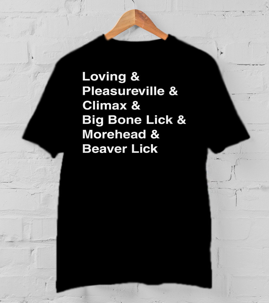 Loving Pleasureville Climax Big Bone Lick Morehead Beaver Lick T-Shirt