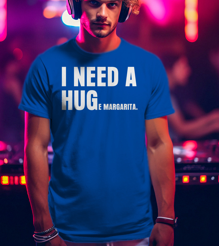 I Need A Hug E Margarita Biltmore Heiress T-Shirt