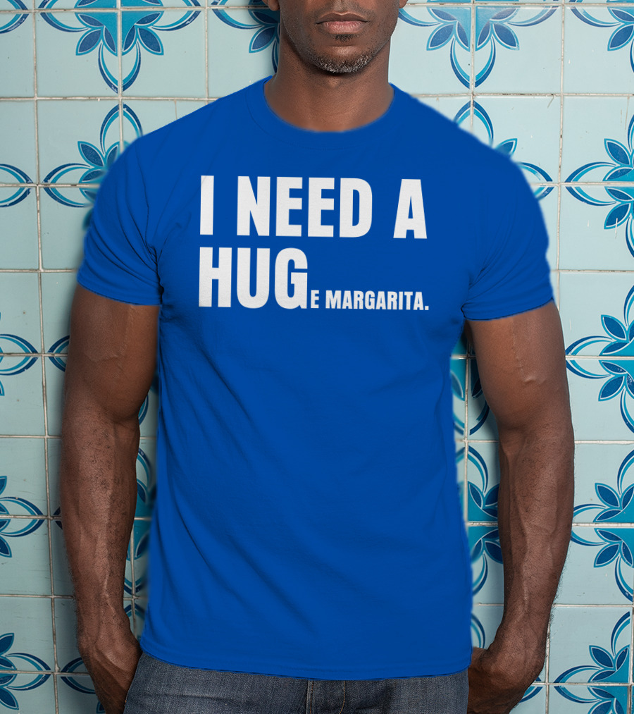 I Need A Hug E Margarita Biltmore Heiress T-Shirt