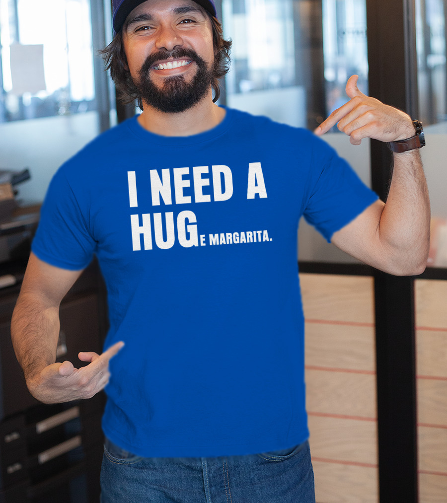I Need A Hug E Margarita Biltmore Heiress T-Shirt