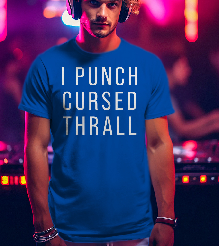I Punch Cursed Thrall T-Shirt