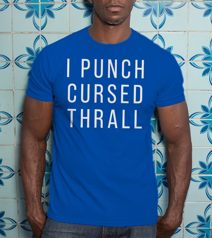 I Punch Cursed Thrall T-Shirt
