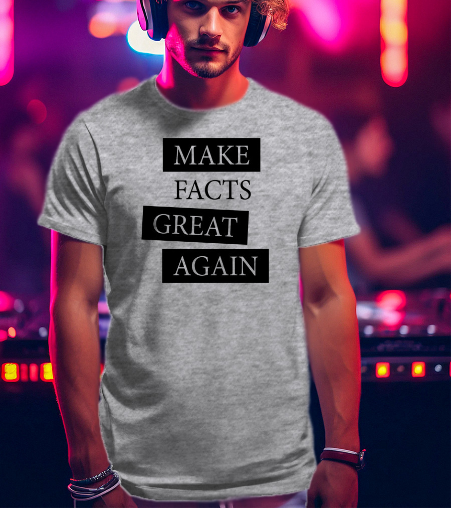 Chan-jo Jun Make Facts Great Again T-Shirt