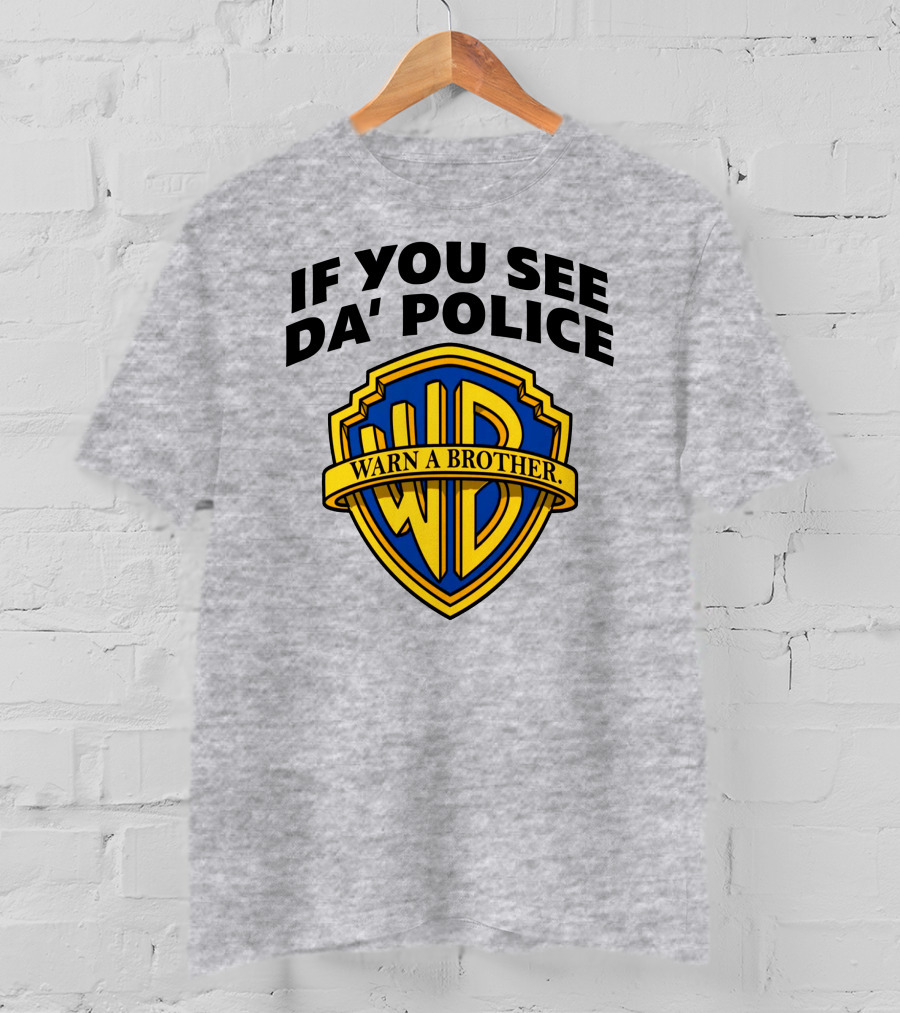 If You See Da Police Warn A Brother WB T-Shirt