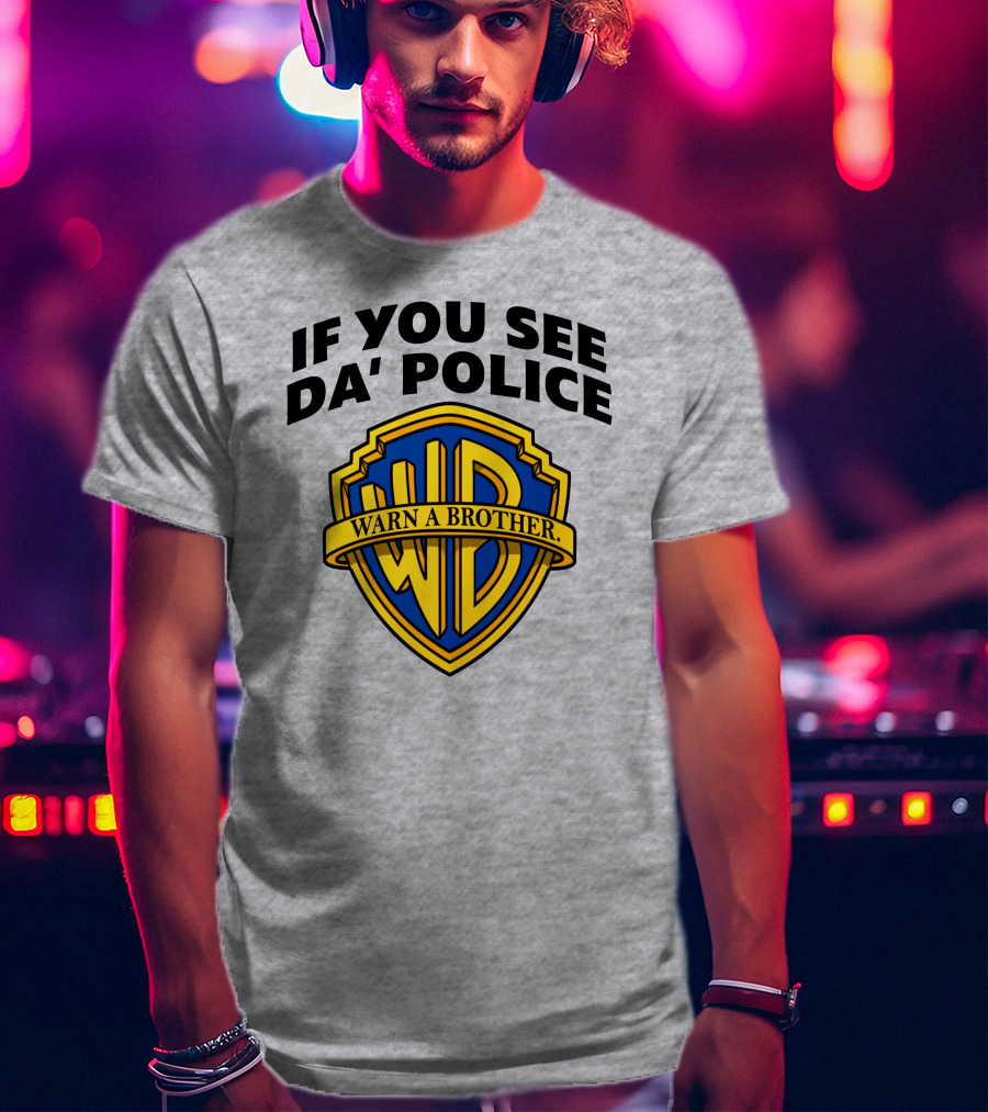 If You See Da Police Warn A Brother WB T-Shirt