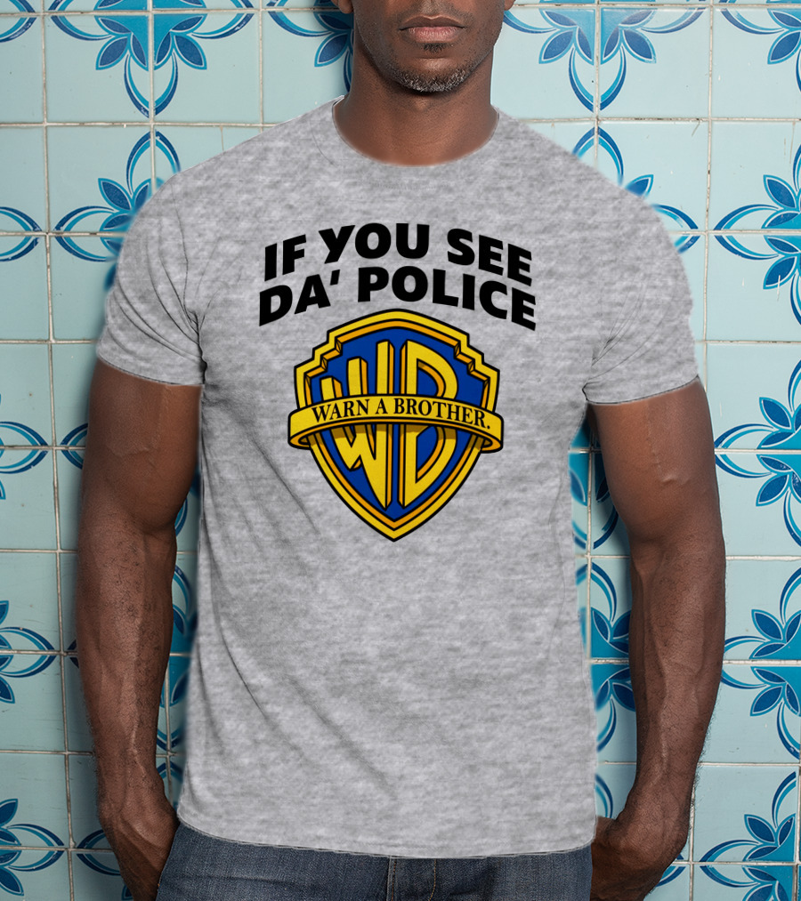If You See Da Police Warn A Brother WB T-Shirt