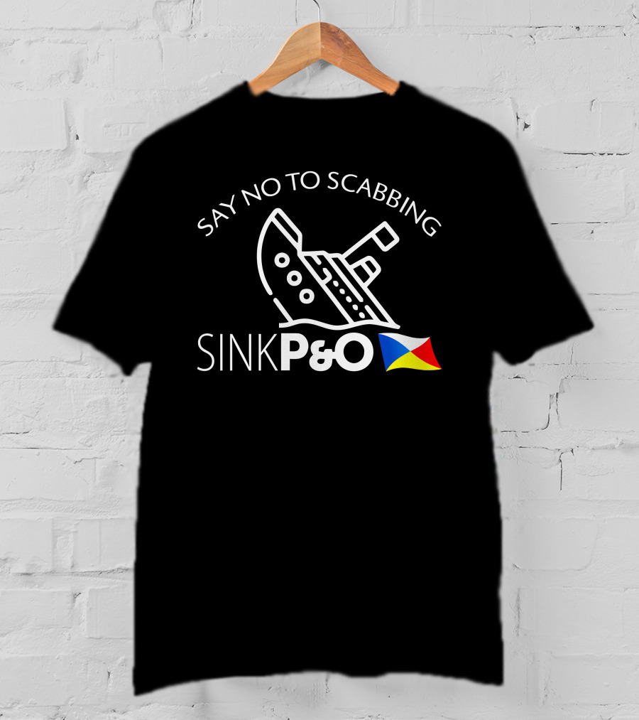 Say No To Scabbing Sink P&O Protest Slogan With Ship And Flag T-Shirt