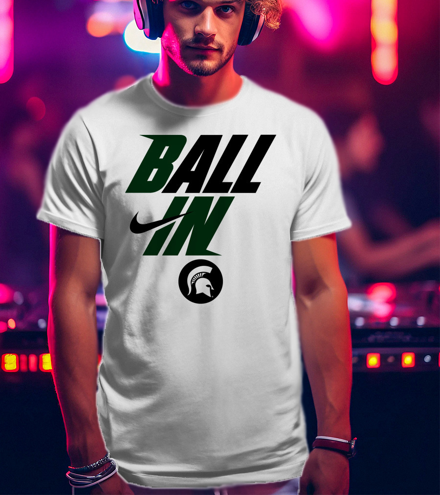 Ball In Michigan State Spartans T-Shirt