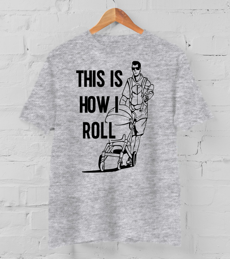 Aaron Hoyland This Is How I Roll Dad Pushing Stroller With Baby T-Shirt