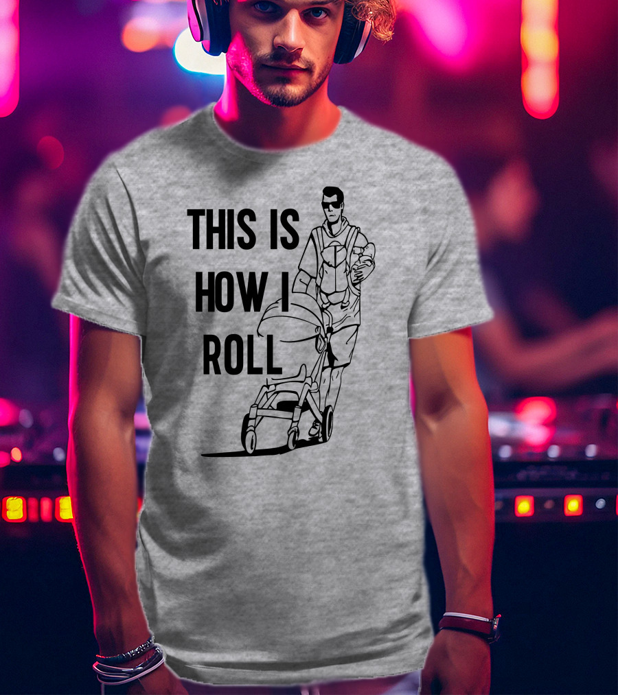 Aaron Hoyland This Is How I Roll Dad Pushing Stroller With Baby T-Shirt