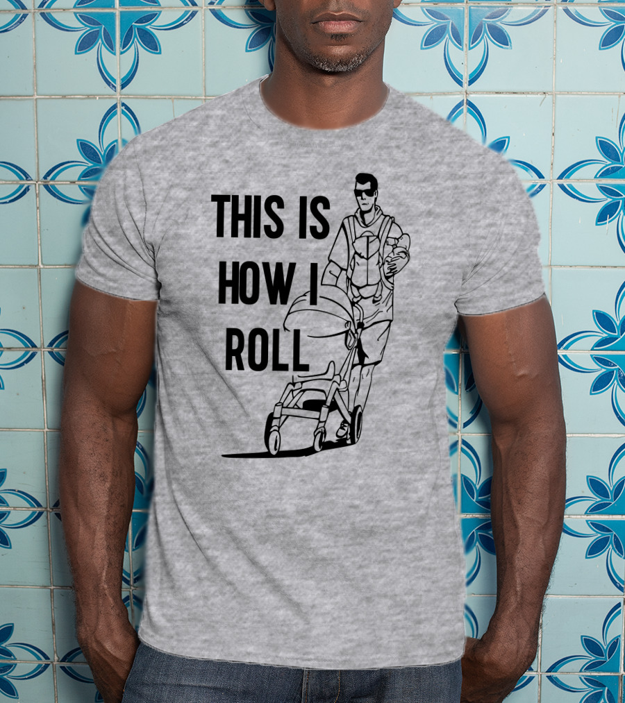 Aaron Hoyland This Is How I Roll Dad Pushing Stroller With Baby T-Shirt