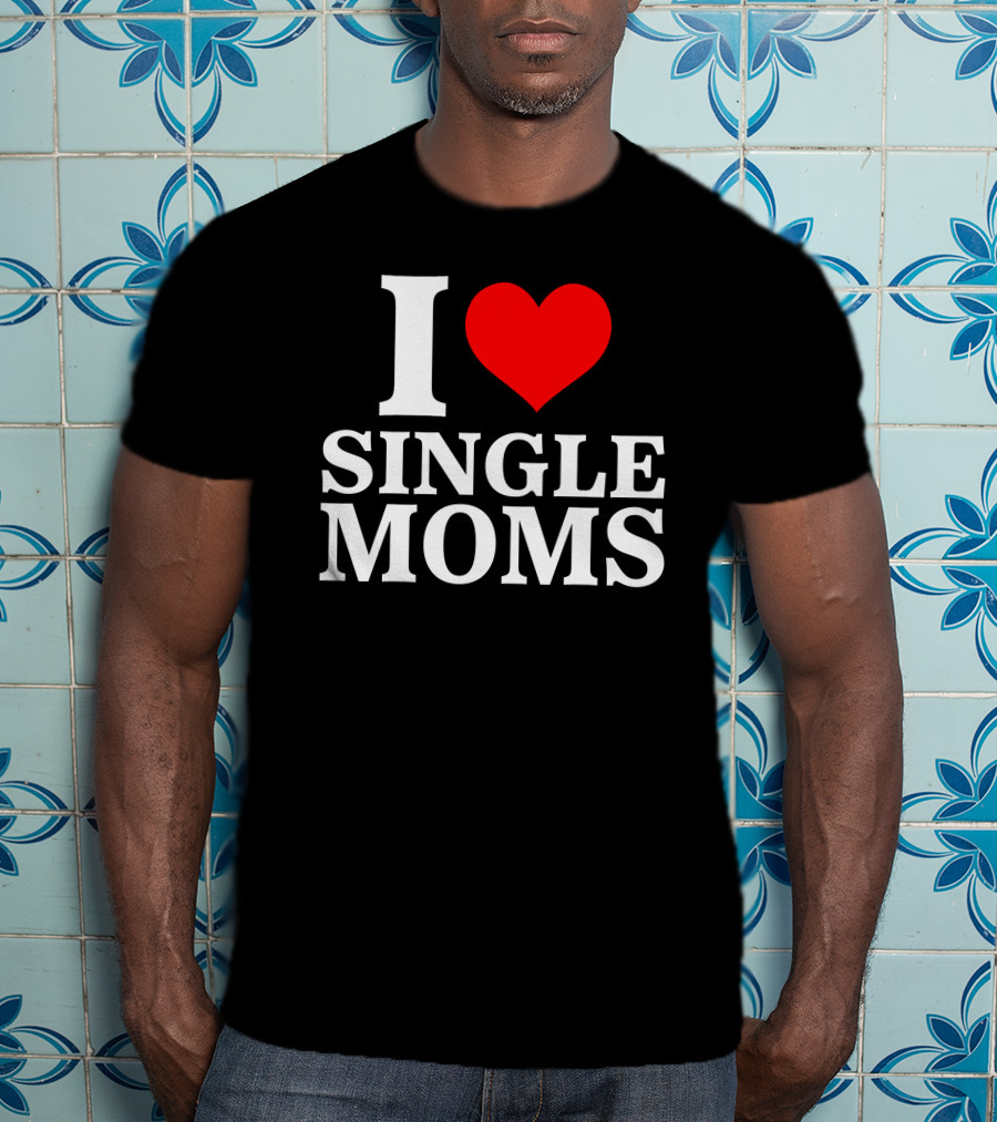 I Love Single Moms Terror Luca Dubs.Co T-Shirt