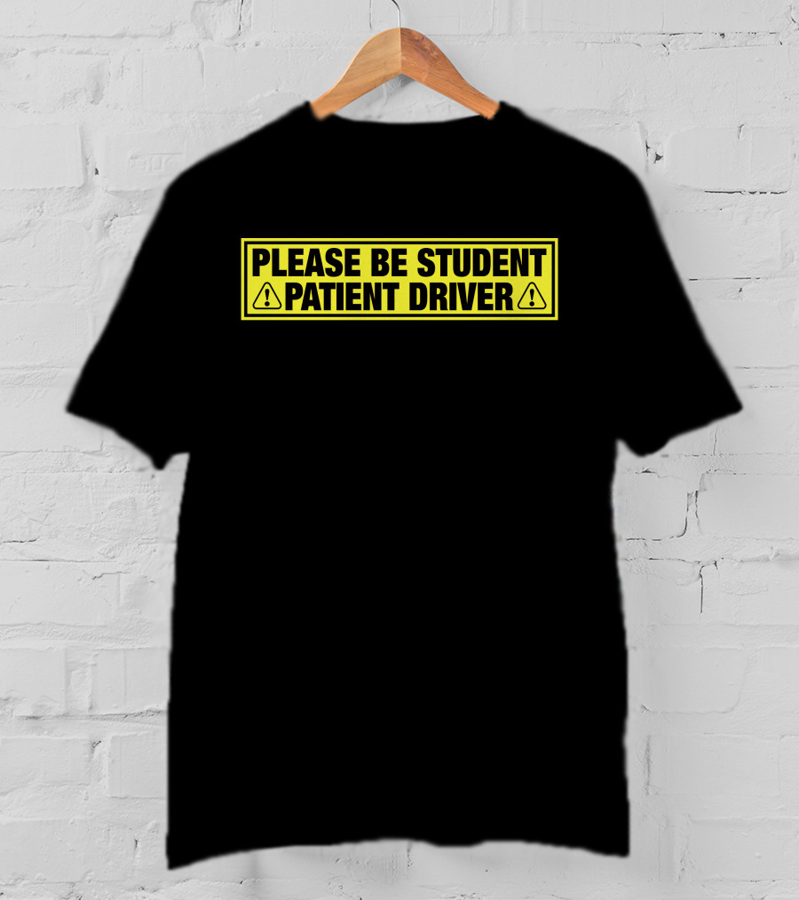 Please Be Patient Student Driver Caution Sign T-Shirt