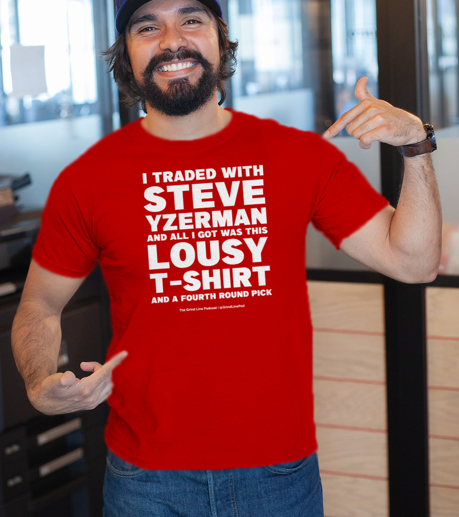 I Traded With Steve Yzerman And All I Got Was This Lousy T-Shirt And A Fourth Round Pick T-Shirt