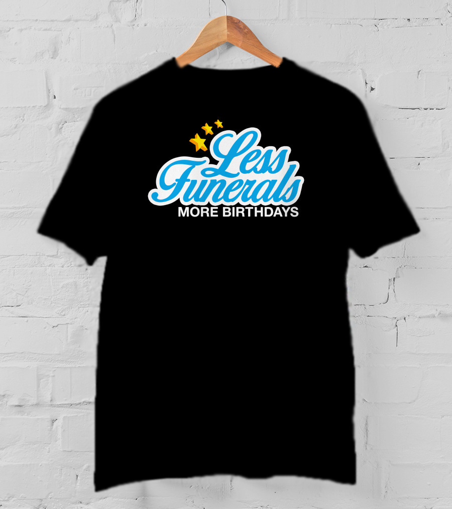 Less Funerals More Birthdays Stars T-Shirt