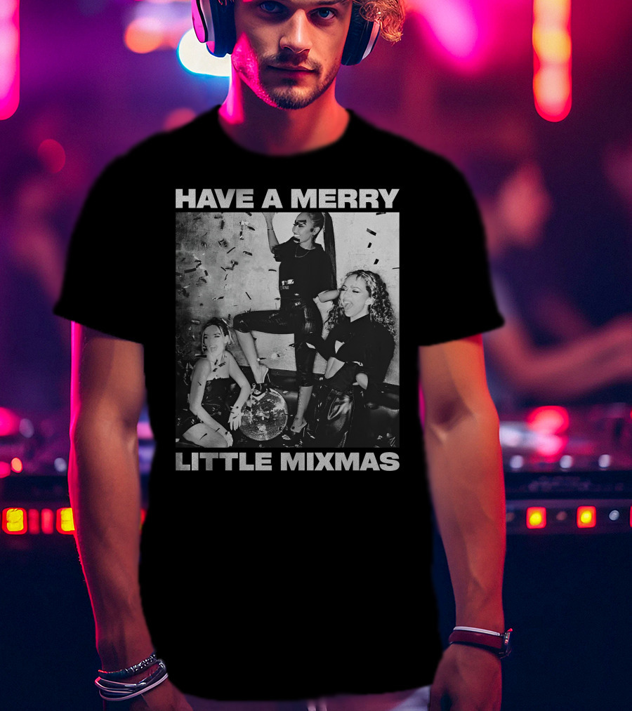 Have A Merry Little Mixmas Little Mix Store Party T-Shirt