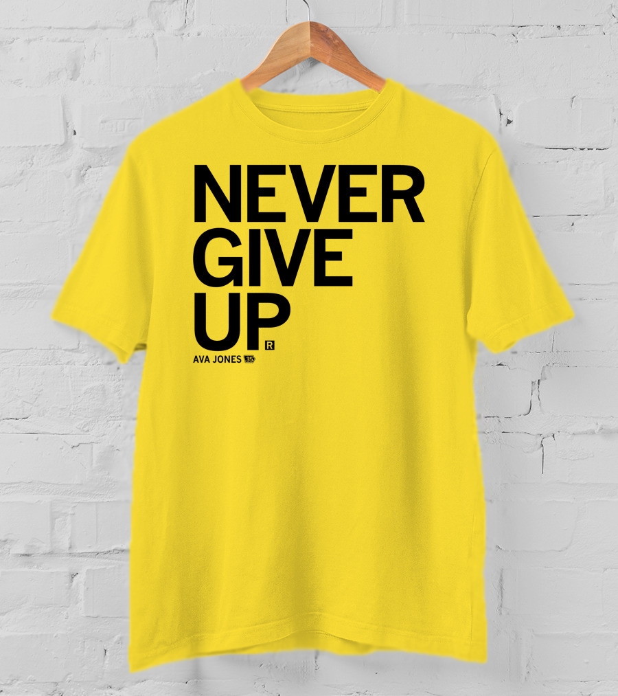 NEVER GIVE UP Ava Jones 13S T-Shirt