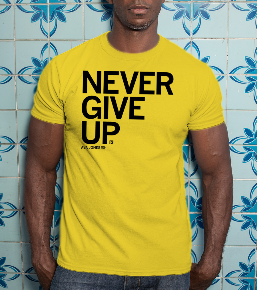 NEVER GIVE UP Ava Jones 13S T-Shirt