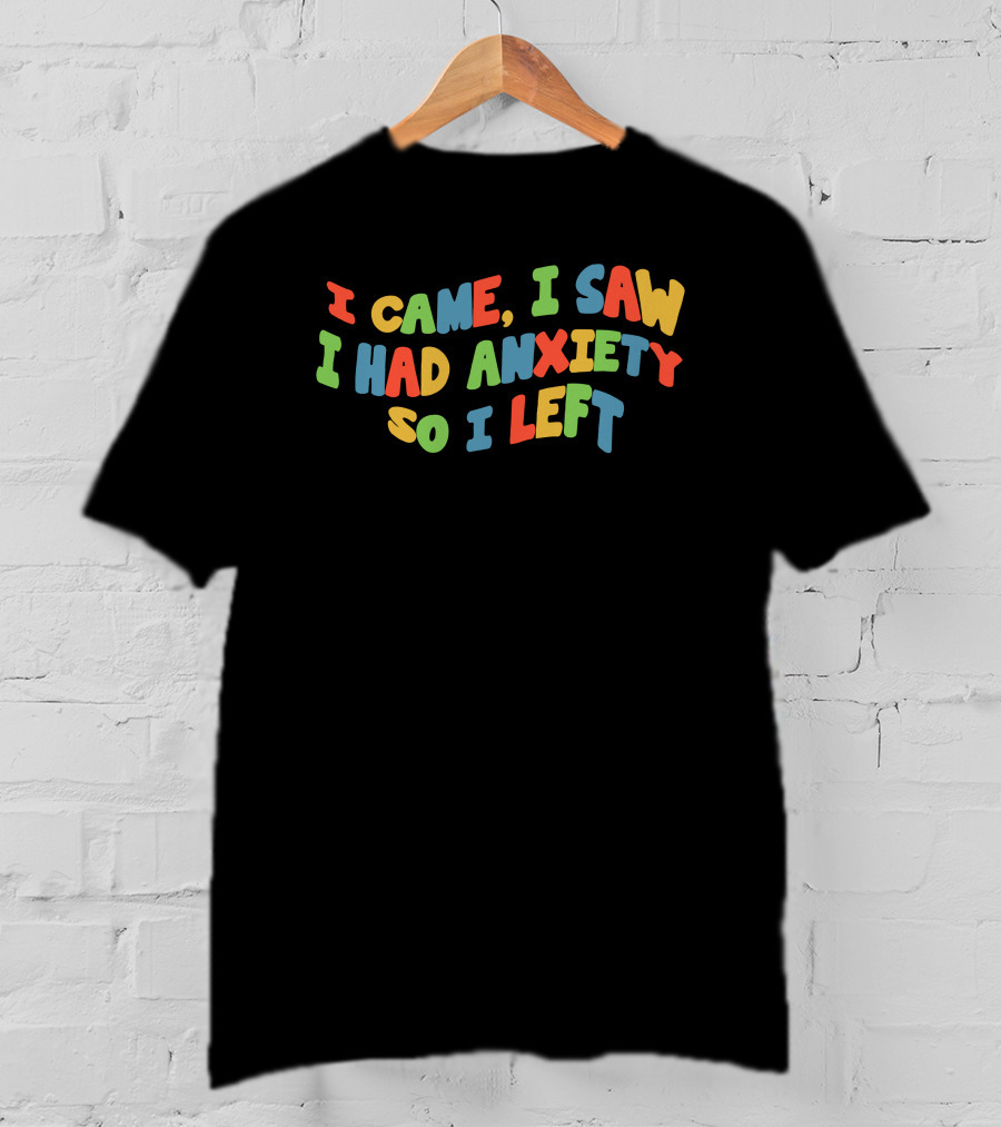 Eric Alper I Came I Saw I Had Anxiety So I Left T-Shirt